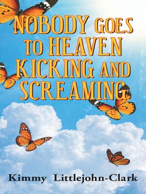 cover image of Nobody Goes to Heaven Kicking and Screaming